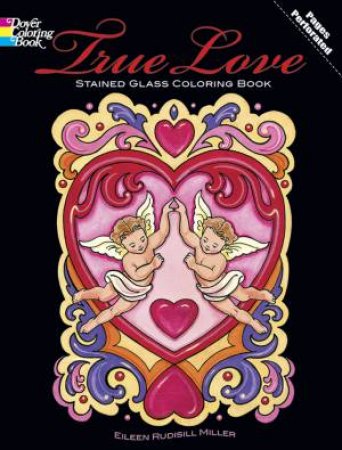 True Love Stained Glass Coloring Book by EILEEN RUDISILL MILLER