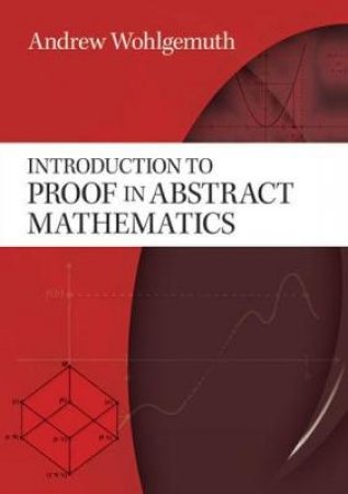 Introduction to Proof in Abstract Mathematics by ANDREW WOHLGEMUTH