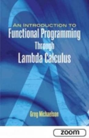 Introduction to Functional Programming Through Lambda Calculus by GREG MICHAELSON