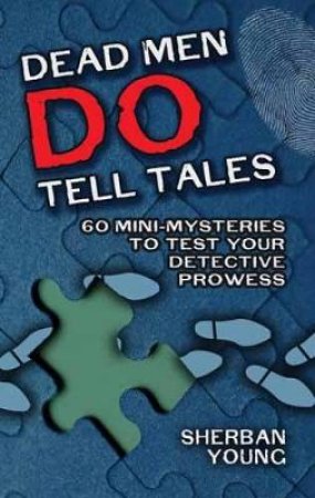 Dead Men Do Tell Tales by SHERBAN YOUNG