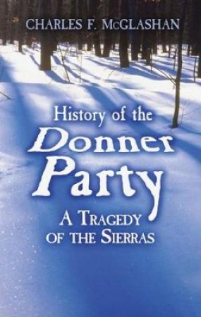 History of the Donner Party by CHARLES F. MCGLASHAN