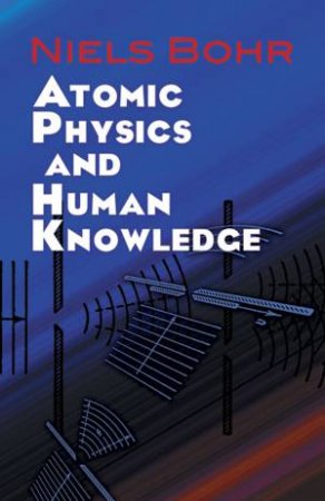 Atomic Physics and Human Knowledge by NIELS BOHR