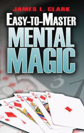 Easy-To-Master Mental Magic by James L. Clark