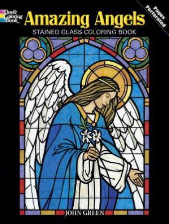 Amazing Angels Stained Glass Coloring Book by JOHN GREEN