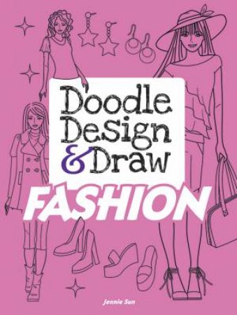 Doodle Design and Draw FASHION by JENNIE SUN