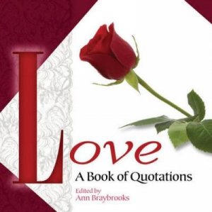 Love: A Book of Quotations by ANN BRAYBROOKS