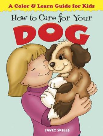 How To Care For Your Dog by Janet Skiles