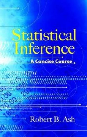 Statistical Inference: A Concise Course by ROBERT B. ASH