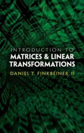 Introduction to Matrices and Linear Transformations by DANIEL T FINKBEINER