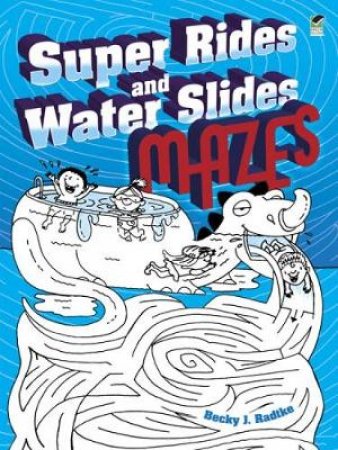 Super Rides and Water Slides Mazes by BECKY J. RADTKE