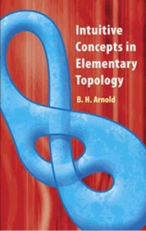 Intuitive Concepts in Elementary Topology by B.H. ARNOLD