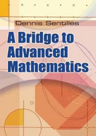 Bridge to Advanced Mathematics by DENNIS SENTILLES