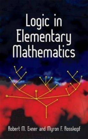 Logic in Elementary Mathematics by ROBERT M EXNER