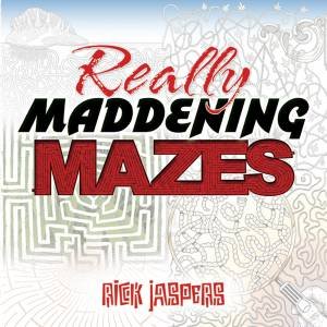 Really Maddening Mazes by RICK JASPERS