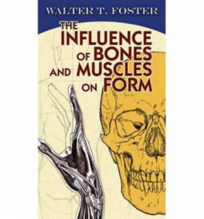 Influence of Bones and Muscles on Form by WALTER T FOSTER