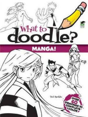 What to Doodle? Manga! by TED RECHLIN