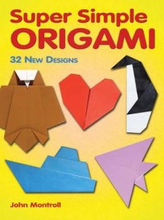 Super Simple Origami by John Montroll