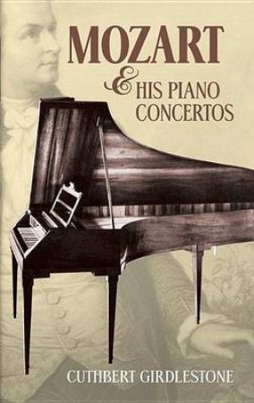 Mozart and His Piano Concertos by CUTHBERT GIRDLESTONE