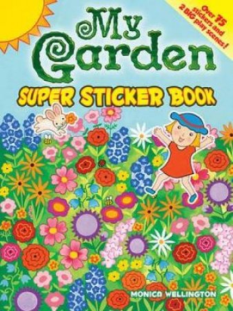 My Garden Super Sticker Book by MONICA WELLINGTON