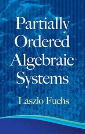 Partially Ordered Algebraic Systems by LASZLO FUCHS