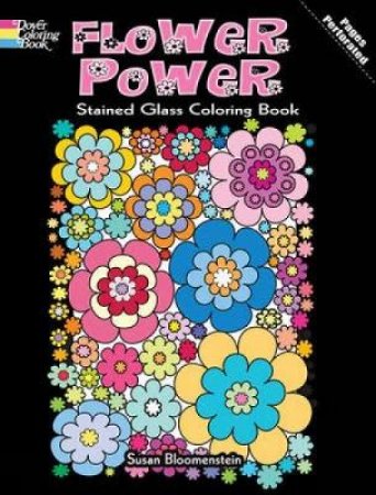 Flower Power Stained Glass Coloring Book by SUSAN BLOOMENSTEIN