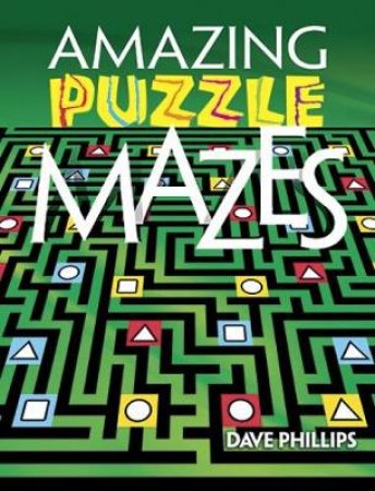 Amazing Puzzle Mazes by DAVE PHILLIPS