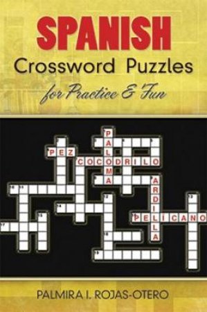 Spanish Crossword Puzzles for Practice and Fun by PALMIRA I ROJAS-OTERO