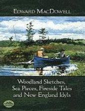 Woodland Sketches Sea Pieces Fireside Tales and New England Idyls