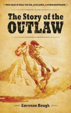 Story of the Outlaw by EMERSON HOUGH