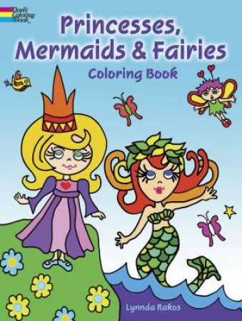 Princesses, Mermaids and Fairies Coloring Book by LYNNDA RAKOS