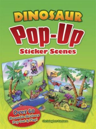 Dinosaur Pop-Up Sticker Scenes by Christopher Santoro