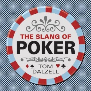 Slang of Poker by TOM DALZELL