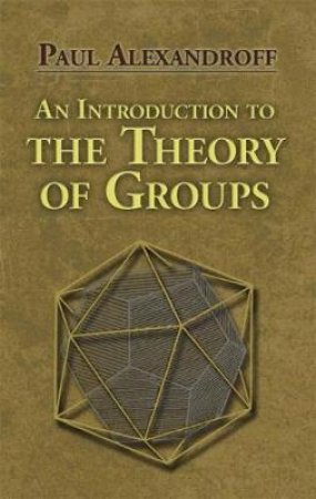 Introduction to the Theory of Groups by PAUL ALEXANDROFF