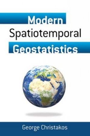 Modern Spatiotemporal Geostatistics by GEORGE CHRISTAKOS