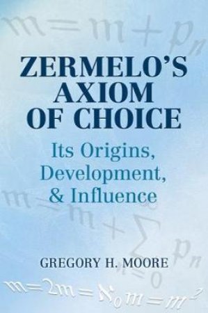 Zermelo's Axiom of Choice by GREGORY H MOORE