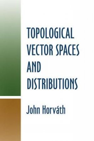 Topological Vector Spaces and Distributions by JOHN HORVATH