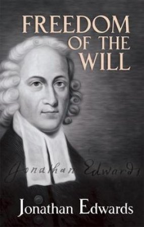 Freedom of the Will by JONATHAN EDWARDS