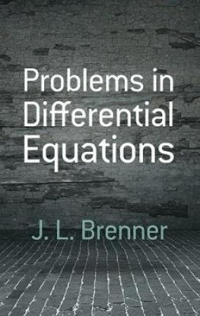 Problems in Differential Equations by J. L. BRENNER