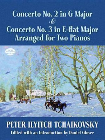 Concerto No. 2 in G Major and Concerto No. 3 in E-flat Major Arranged for Two Pianos by PETER ILYITCH TCHAIKOVSKY