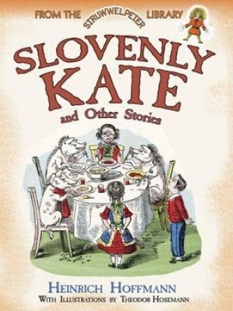 Slovenly Kate and Other Stories by HEINRICH HOFFMANN