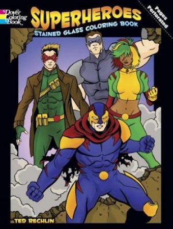 Superheroes Stained Glass Coloring Book by TED RECHLIN