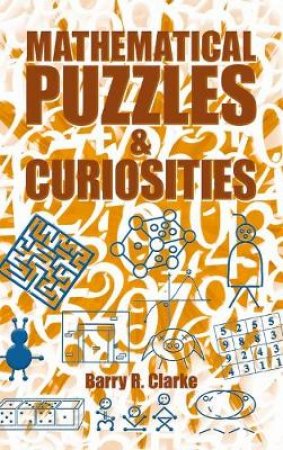 Mathematical Puzzles and Curiosities by BARRY R. CLARKE