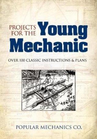 Projects for the Young Mechanic by POPULAR MECHANICS CO.