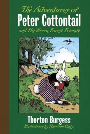 Adventures of Peter Cottontail and His Green Forest Friends by THORNTON W. BURGESS