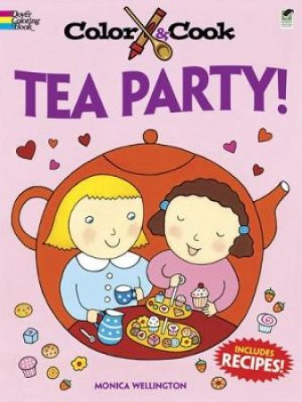 Color and Cook TEA PARTY! by MONICA WELLINGTON