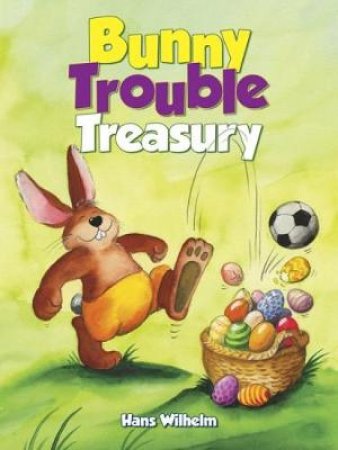 Bunny Trouble Treasury by HANS WILHELM