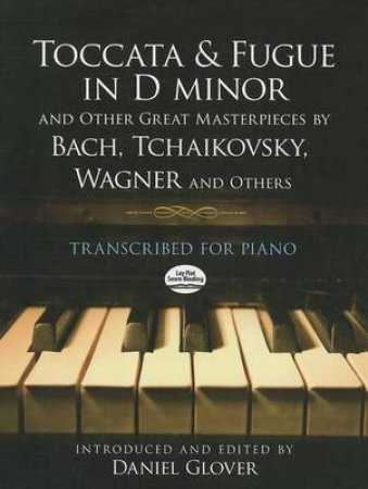 Toccata and Fugue in D minor and Other Great Masterpieces by Bach, Tchaikovsky, Wagner and Others by DANIEL GLOVER