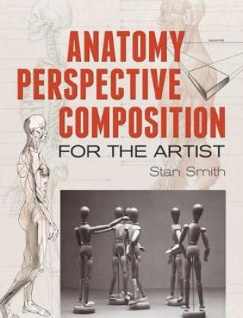 Anatomy, Perspective and Composition for the Artist by STAN SMITH