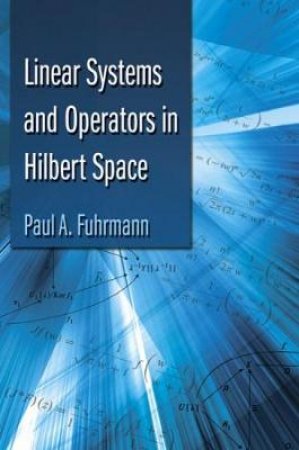 Linear Systems and Operators in Hilbert Space by PAUL A FUHRMANN