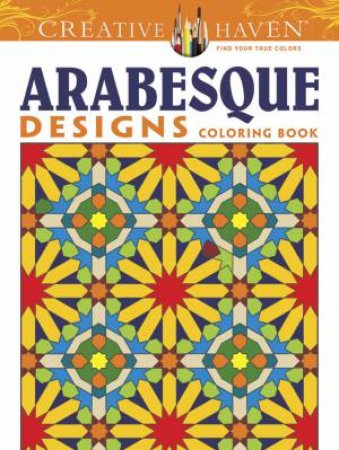 Creative Haven Arabesque Designs Coloring Book by NICK CROSSLING